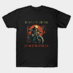 Motorcycle Put Something Exciting Between Your Legs, gift present ideas T-Shirt